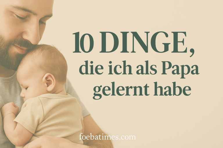 10 Dinge, die ich als Papa gelernt habe – ohne dass mir jemand ein Buch dazu gegeben hat